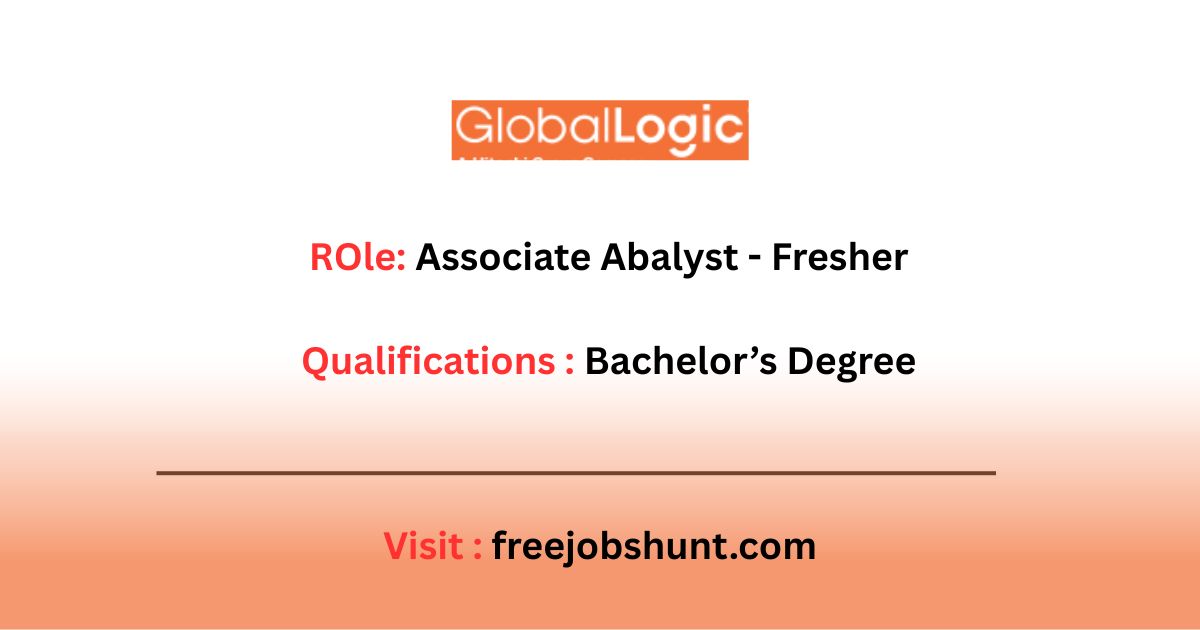 GlobalLogic Hiring Associate Analyst 2026 Freshers in Hyderabad